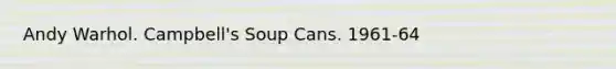 Andy Warhol. Campbell's Soup Cans. 1961-64