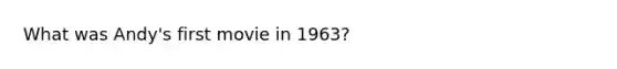 What was Andy's first movie in 1963?