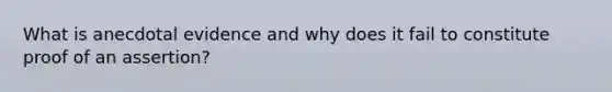 What is anecdotal evidence and why does it fail to constitute proof of an assertion?