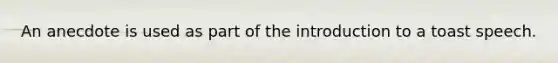 An anecdote is used as part of the introduction to a toast speech.