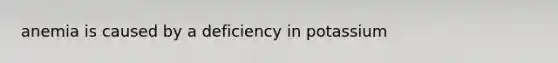 anemia is caused by a deficiency in potassium