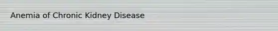 Anemia of Chronic Kidney Disease