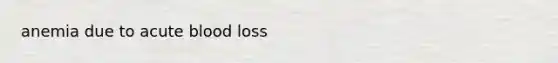 anemia due to acute blood loss