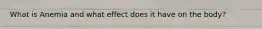 What is Anemia and what effect does it have on the body?
