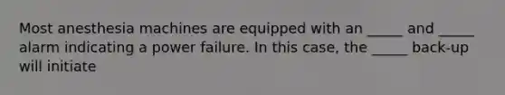 Most anesthesia machines are equipped with an _____ and _____ alarm indicating a power failure. In this case, the _____ back-up will initiate