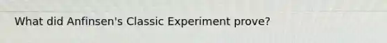 What did Anfinsen's Classic Experiment prove?