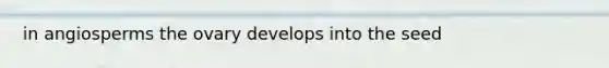 in angiosperms the ovary develops into the seed