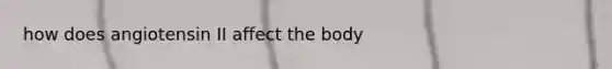 how does angiotensin II affect the body