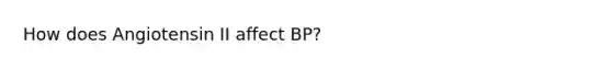 How does Angiotensin II affect BP?