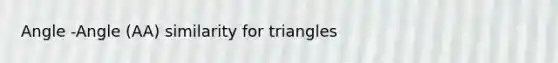 Angle -Angle (AA) similarity for triangles