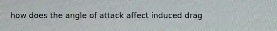 how does the angle of attack affect induced drag