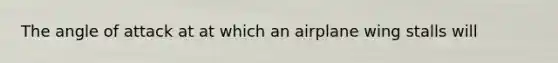 The angle of attack at at which an airplane wing stalls will