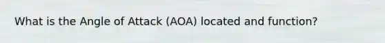 What is the Angle of Attack (AOA) located and function?