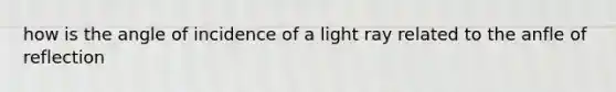 how is the angle of incidence of a light ray related to the anfle of reflection