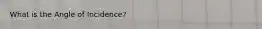 What is the Angle of Incidence?