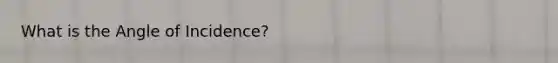 What is the Angle of Incidence?