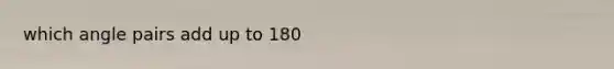 which angle pairs add up to 180