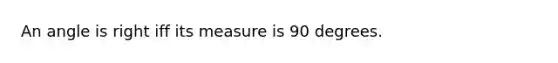 An angle is right iff its measure is 90 degrees.