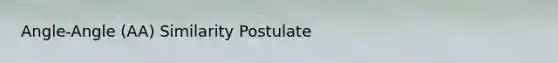 Angle-Angle (AA) Similarity Postulate