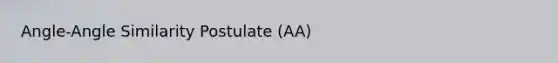 Angle-Angle Similarity Postulate (AA)