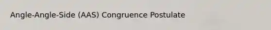 Angle-Angle-Side (AAS) Congruence Postulate