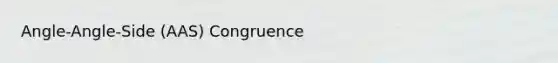 Angle-Angle-Side (AAS) Congruence