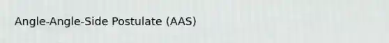 Angle-Angle-Side Postulate (AAS)