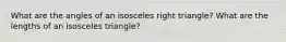 What are the angles of an isosceles right triangle? What are the lengths of an isosceles triangle?