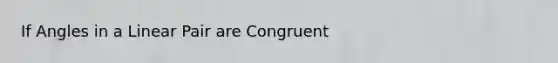 If Angles in a Linear Pair are Congruent