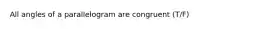 All angles of a parallelogram are congruent (T/F)