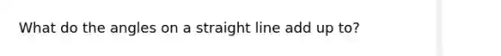 What do the angles on a straight line add up to?