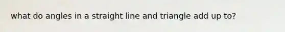 what do angles in a straight line and triangle add up to?