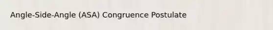 Angle-Side-Angle (ASA) Congruence Postulate