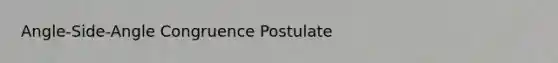 Angle-Side-Angle Congruence Postulate