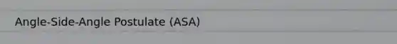 Angle-Side-Angle Postulate (ASA)