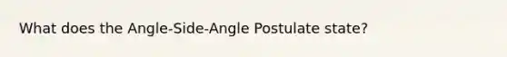 What does the Angle-Side-Angle Postulate state?