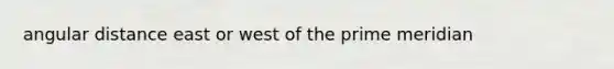 angular distance east or west of the prime meridian