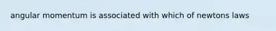 angular momentum is associated with which of newtons laws