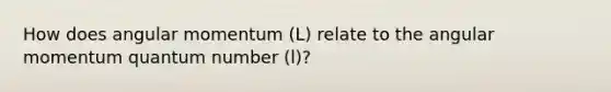 How does angular momentum (L) relate to the angular momentum quantum number (l)?