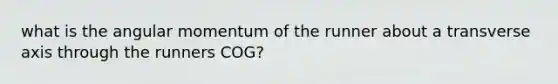 what is the angular momentum of the runner about a transverse axis through the runners COG?