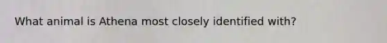 What animal is Athena most closely identified with?