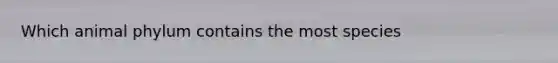 Which animal phylum contains the most species