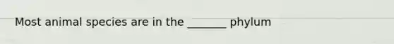 Most animal species are in the _______ phylum