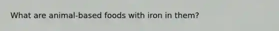 What are animal-based foods with iron in them?