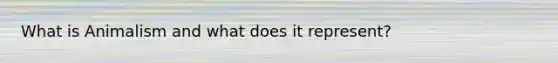 What is Animalism and what does it represent?