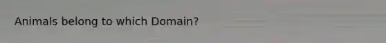 Animals belong to which Domain?