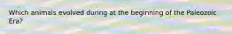 Which animals evolved during at the beginning of the Paleozoic Era?