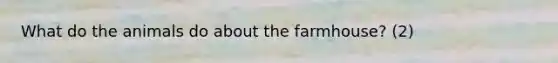 What do the animals do about the farmhouse? (2)