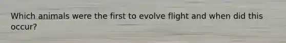 Which animals were the first to evolve flight and when did this occur?