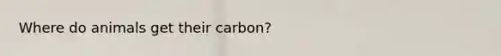 Where do animals get their carbon?